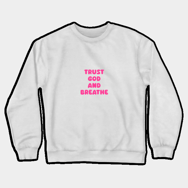 Trust God and Breathe Crewneck Sweatshirt by avamariedever